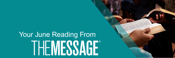 Your June Reading From THE MESSAGE 