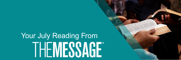 Your July Reading from The Message